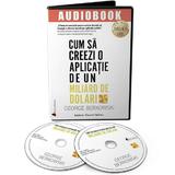 Audiobook. Cum sa creezi o aplicatie de un miliard de dolari - George Berkowski, editura Act Si Politon