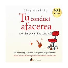 Cd tu conduci afacerea - clay mathile, editura act si politon