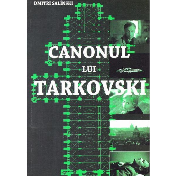 Canonul lui tarkovski - dmitri salinski, editura arca invierii