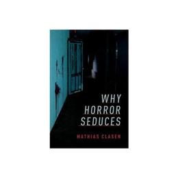 Why Horror Seduces - Mathias Clasen, editura Anova Pavilion