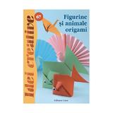 Idei creative 67 - Figurile si animale origami, editura Casa