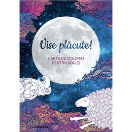 Vise placute! carte de colorat pentru adulti, editura Casa