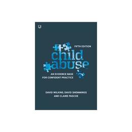 Child Abuse: An evidence base for confident practice - Claire Pascoe, editura Anova Pavilion