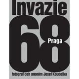 Invazia 68 Praga - Josef Koudelka, editura Grupul Editorial Art