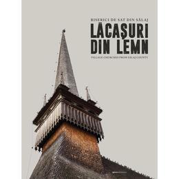 Lacasuri din lemn. biserici de sat din salaj, editura igloo