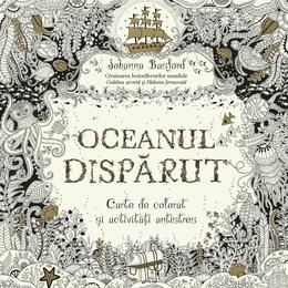 Oceanul disparut. carte de colorat si activitati antistres - johanna basford, editura litera