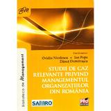 Studii de caz relevante privind managementul organizatiilor din Romania - Ovidiu Nicolescu, Ion Popa, editura Pro Universitaria