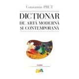 Dictionar de arta moderna si contemporana - Constantin Prut, editura Polirom