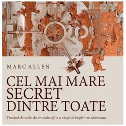 Cd cel mai mare secret dintre toate - marc allen, editura act si politon