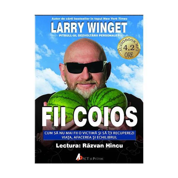 CD Fii coios - Larry Winget, editura Act Si Politon