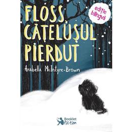 Floss, catelusul pierdut - arabella mcintyre-brown, editura booklet