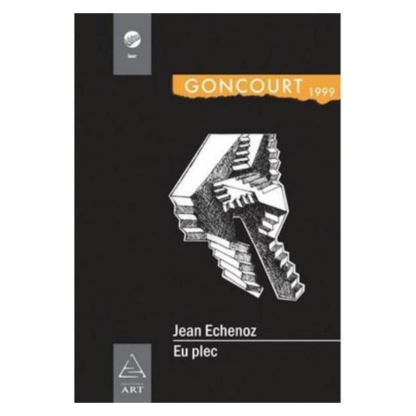 Eu plec - jean echenoz, editura grupul editorial art