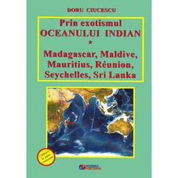 Prin exotismul Oceanului Indian - Doru Ciucescu, editura Rovimed