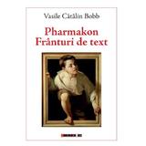 Pharmakon. Franturi de text - Vasile Catalin Bobb, editura Eikon