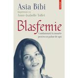 Blasfemie - Asia Bibi, Anne-Isabelle Tollet, editura Polirom