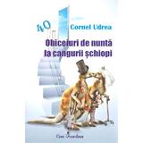 Obiceiuri de nunta la cangurii schiopi - Cornel Udrea, editura Ecou Transilvan