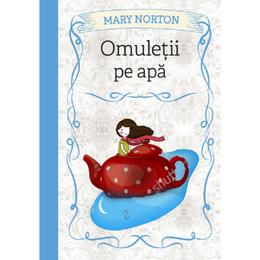 Omuletii pe apa - mary norton, editura litera