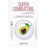 Supercombustibil - Joseph Mercola, James Dinicolantonio, editura Atman