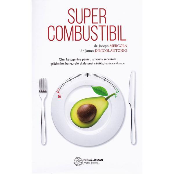 Supercombustibil - joseph mercola, james dinicolantonio, editura atman