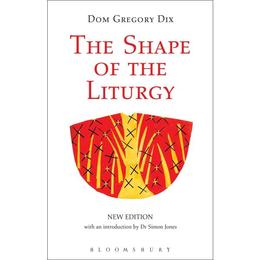 Shape of the Liturgy, New Edition, editura Bloomsbury Academic T&t Clark