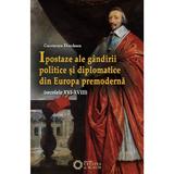 Ipostaze ale gandirii politice si diplomatice din Europa premoderna - Constantiu Dinulescu, editura Cetatea De Scaun