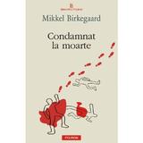 Condamnat la moarte - Mikkel Birkegaard, editura Polirom