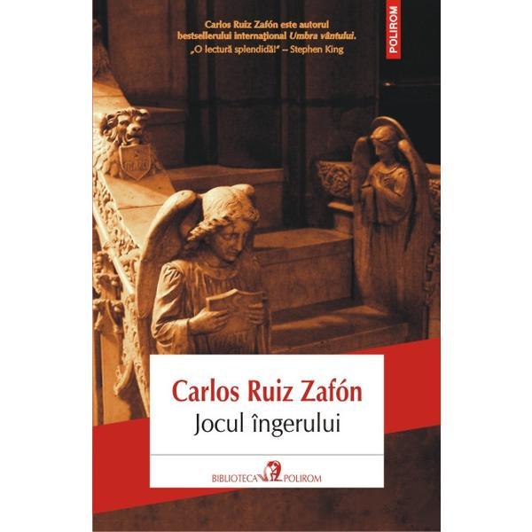 Jocul ingerului - carlos ruiz zafon, editura polirom