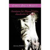 Aventura lui Miguel Littin, clandestin in Chile - Gabriel Garcia Marquez, editura Rao