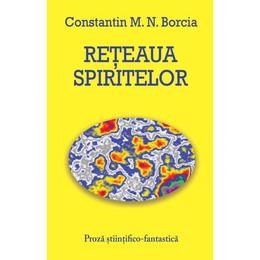 Reteaua Spiritelor - Constantin M.N. Borcia, editura Self Publishing