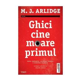 Ghici cine moare primul - m.j. arlidge, editura trei
