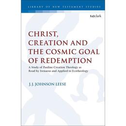 Christ, Creation and the Cosmic Goal of Redemption, editura Bloomsbury Academic T&amp;t Clark