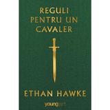 Reguli pentru un cavaler - Ethan Hawke, editura Grupul Editorial Art