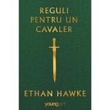 Reguli pentru un cavaler - Ethan Hawke, editura Grupul Editorial Art