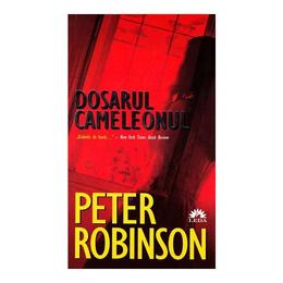 Dosarul Cameleonul - Peter Robinson, editura Leda