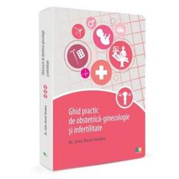 Ghid Practic De Obstetrica-Ginecologie Si Infertilitate - John David Gordon, editura Farmamedia