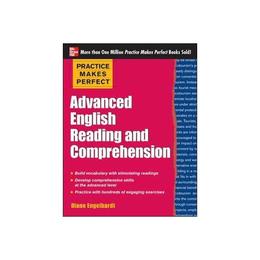 Practice Makes Perfect Advanced English Reading and Comprehe, editura Mcgraw-hill Higher Education
