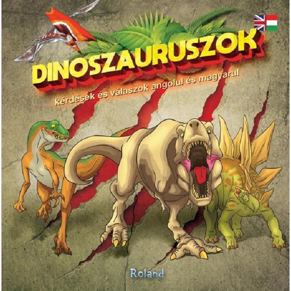 Dinoszauruszok - kerdesekes valaszok angolul es magyarul. 60 de intrebari si raspunsuri despre dinozauri, editura Roland