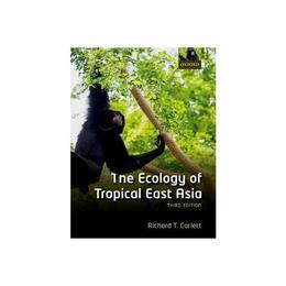 Ecology of Tropical East Asia - Richard T Corlett, editura Watkins Publishing