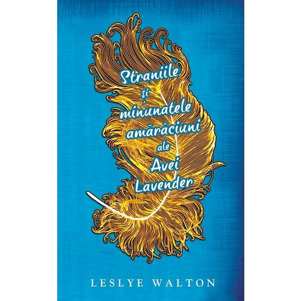 Straniile si minunatele amaraciuni ale Avei Lavander - Leslye Walton, editura Rao
