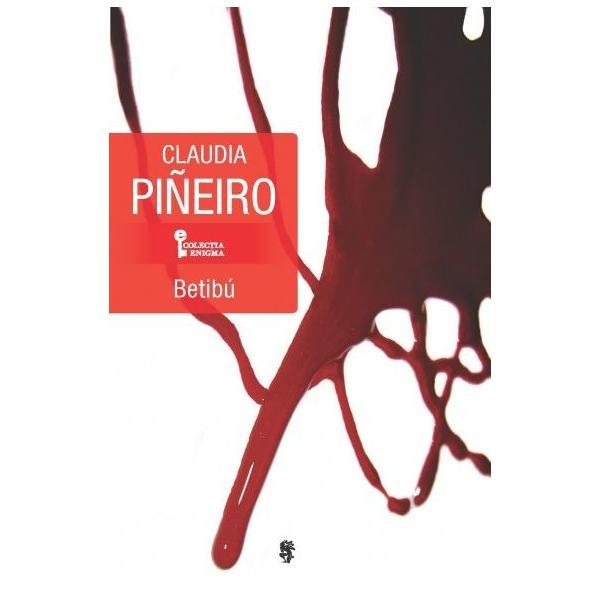 Betibu - Claudia Pineiro, editura Univers