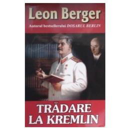 Tradare la kremlin - leon berger, editura orizonturi