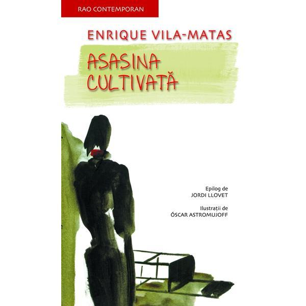 Asasina cultivata - Enrique Vila-Matas, editura Rao
