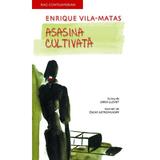 Asasina cultivata - Enrique Vila-Matas, editura Rao