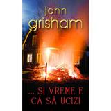 ...si vreme e ca sa ucizi - John Grisham, editura Rao