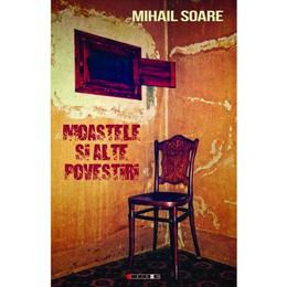 Moastele si alte povestiri - mihail soare, editura eikon