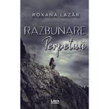 Razbunare perpetua - Roxana Lazar, editura Libris Editorial