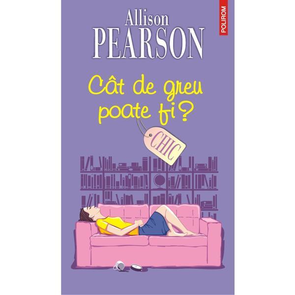 Cat de greu poate fi? - allison pearson, editura polirom