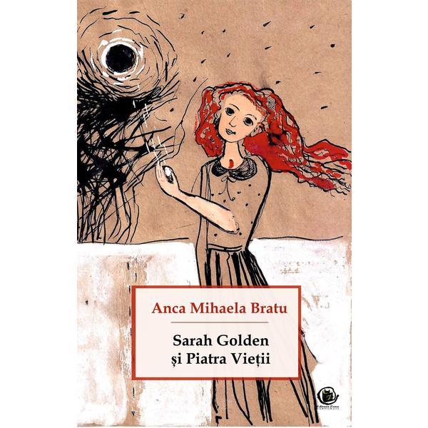 Sarah Golden si piatra vietii - Anca Mihaela Bratu, editura Zona