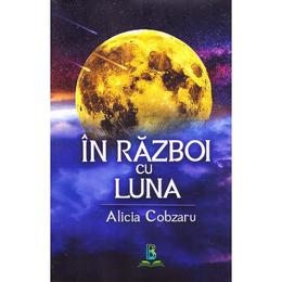 In razboi cu Luna - Alicia Cobzaru, editura Berg