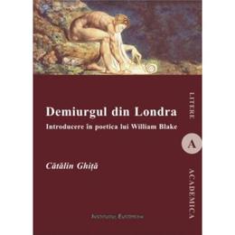 Demiurgul din Londra - Catalin Ghita, editura Institutul European